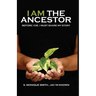 I Am The Ancestor: Before I Die, I Must Share My Story