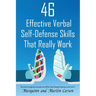 46 Effective Verbal Self-Defense Skills That Really Work: Why Struggle In Knowing What To Say To Difficult, Foolish & Manipulative People, When You Do