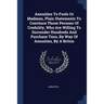 Annuities To Fools Or Madmen, Plain Statements To Convince Those Persons Of Credulity, Who Are Willing To Surrender Hundreds And Purchase Tens, By Way