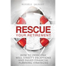 Rescue Your Retirement: How to Overcome Wall Street Deceptions and Failed Financial Planning Strategies