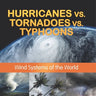 Hurricanes vs. Tornadoes vs Typhoons: Wind Systems of the World