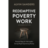 Redemptive Poverty Work, Expanded Edition: Practical Steps for Faith Leaders Serving People Experiencing Poverty