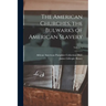 The American Churches, the Bulwarks of American Slavery; Volume 1