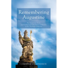 Remembering Augustine: The Symphonic Forms and Fundamental Affordances of Memory in His Theology of Memoria