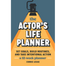 The Actor's Life Planner: Set Goals Build Routines and Take Intentional Action -- A 12-Week Planner