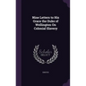 Nine Letters to His Grace the Duke of Wellington On Colonial Slavery