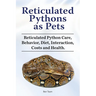 Reticulated Pythons as Pets. Reticulated Python Care, Behavior, Diet, Interaction, Costs and Health.
