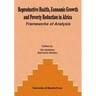 Reproductive Health, Economic Growth and Poverty Reduction in Africa. Frameworks of Analysis