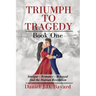 Triumph To Tragedy: Book One