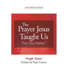 The Prayer Jesus Taught Us: The Our Father