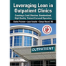 Leveraging Lean in Outpatient Clinics: Creating a Cost Effective, Standardized, High Quality, Patient-Focused Operation