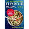 The Advanced Thyroid Healing Diet: Healthy Meal Recipes to Heal Hashimoto's Thyroiditis