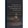 Therapeutic Pocket-Book for Homoeopathic Physicians: To Be Used at the Bedside of the Patient, and in Studying the Materia Medica Pura
