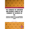The Conquest of Santarém and Goswin's Song of the Conquest of Alcácer do Sal: Editions and Translations of De expugnatione Scalabis and Gosuini de exp