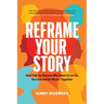 Reframe Your Story: Real Talk for Women Who Want to Let Go, Do Less and Be More-Together