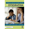 Parent's Quick Start Guide to Dysgraphia