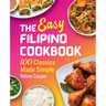The Easy Filipino Cookbook: 100 Classics Made Simple
