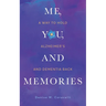 Me, You, and Memories: A Way to Hold Alzheimer's and Dementia Back