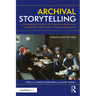 Archival Storytelling: A Filmmaker's Guide to Finding, Using, and Licensing Third-Party Visuals and Music