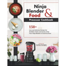 Ninja Blender and Food Processor Cookbook: 150+ Easy and Delicious Recipes for Healthier Meals and Snacks Using Your Ninja Blender & Food Processor