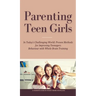 Parenting Teen Girls in Today's Challenging World: Proven Methods for Improving Teenagers Behaviour with Whole Brain Training