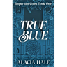 True Blue: A Why Choose University Romance