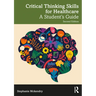 Critical Thinking Skills for Healthcare: A Student's Guide