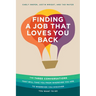 Finding a Job That Loves You Back: The Three Conversations That Will Take You From Wherever You Are To Wherever You Discover You Want To Go