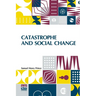 Catastrophe And Social Change: Based Upon A Sociological Study Of The Halifax Disaster