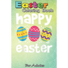 Easter Coloring Book For Adults: Happy Easter Eggs Egg Hunting Gift A Happy Easter Coloring Book For Teens & Adults - Great Gifts with Fun, Easy, and