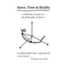 Space, Time and Reality: Todays Philosophy...Tomorrows Physics