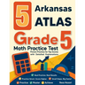 5 Arkansas ATLAS Grade 5 Math Practice Tests: Proven Practice for Top Scores with Detailed Explanations