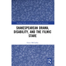 Shakespearean Drama, Disability, and the Filmic Stare