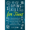 Coping Skills for Teens A Step-By-Step Guide to Emotional Mastery: Overcome Anxiety and Cultivate a Deep Understanding of Self
