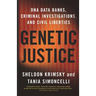 Genetic Justice: DNA Data Banks, Criminal Investigations, and Civil Liberties