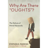 Why Are There "Oughts"?: The Nature of Moral Necessity