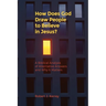 How Does God Draw People To Believe In Jesus?: A Biblical Analysis of Alternative Answers and Why It Matters