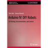 Arduino IV: DIY Robots: 3D Printing, Instrumentation, and Control
