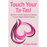 Touch Your Ta-Tas!: My Story of Faith, Hope, and Healing Through Stage 4 Breast Cancer