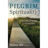 Pilgrim Spirituality: Defining Pilgrimage Again for the First Time