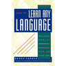 How To Learn Any Language: Quickly, Easily, Inexpensively, Enjoyably and on Your Own