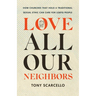 Love All Our Neighbors: How Churches That Hold a Traditional Sexual Ethic Can Care for LGBTQ People