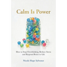 Calm Is Power: How to Stop Overthinking, Reduce Stress and Respond Better to Life