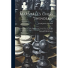 Marshall's Chess "swindles": Comprising Over One Hundred And Twenty-five Of His Best Tournament And Match Games At Chess, Together With The Annotat