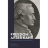 Freedom After Kant: From German Idealism to Ethics and the Self