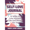 Self-Love Journal: 12 Ways To Love Yourself Like God Wants You To