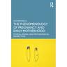 The Phenomenology of Pregnancy and Early Motherhood: Ethical, Social, and Psychological Perspectives