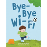 Bye-Bye Wi-Fi: An interactive children's picture book about controlling screen time and choosing creative, educational, and fun home and outdoor activ