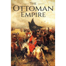 The Ottoman Empire: A History From Beginning to End