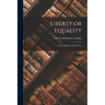 Liberty or Equality; the Challenge of Our Time